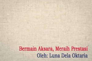 Read more about the article Bermain Aksara, Meraih Prestasi