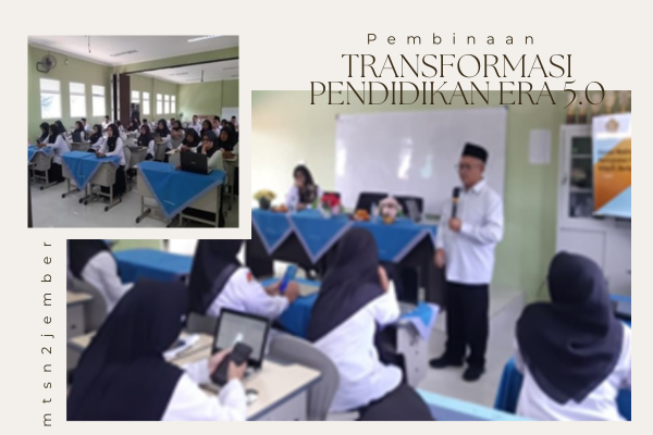 Pembinaan Guru dan Karyawan MTsN 2 Jember Dalam Menghadapi Transformasi Pendidikan Era 5.0